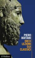 Ebook Dieci lezioni sui classici di Piero Boitani edito da Società editrice il Mulino, Spa