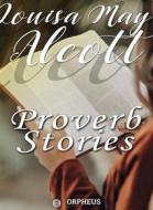 Ebook Proverb Stories di Louisa May Alcott edito da Orpheus Editions