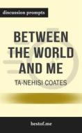 Ebook Summary: “Between the World and Me" by Ta-Nehisi Coates - Discussion Prompts di bestof.me edito da bestof.me