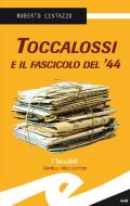 Ebook Toccalossi e il fascicolo del &apos;44 di Centazzo Roberto edito da Fratelli Frilli Editori
