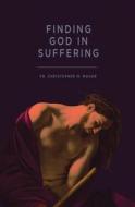 Ebook Finding God in Suffering di Fr. Christopher M. Mahar edito da Pauline Books and Media