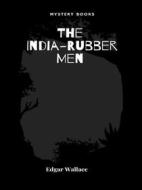 Ebook The India-Rubber Men di Edgar Wallace edito da Librorium Editions