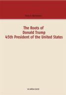 Ebook The Roots of Donald Trump - 45th President of the United States di Klaus H. Wachtmann edito da Books on Demand