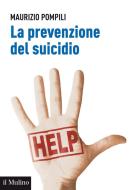 Ebook La prevenzione del suicidio di Maurizio Pompili edito da Società editrice il Mulino, Spa