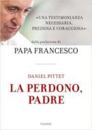 Ebook La perdono, padre di Pittet Daniel edito da Piemme
