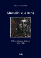 Ebook Mussolini e la storia di Paola S. Salvatori edito da Viella Libreria Editrice