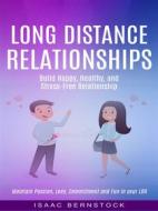 Ebook Long Distance Reationships: Build Happy, Healthy, and Stress-free Relationship (Maintain Passion, Love, Commitment and Fun in Your Ldr) di Isaac Bernstock edito da Isaac Bernstock