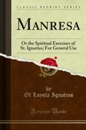 Ebook Manresa di Of Loyola Ignatius edito da Forgotten Books