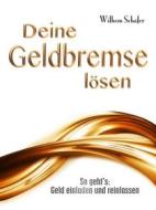 Ebook Deine Geldbremse lösen - So geht&apos;s: Geld einladen und reinlassen di Wilhelm Schäfer edito da Books on Demand