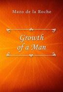 Ebook Growth of a Man di Mazo de la Roche edito da Classica Libris