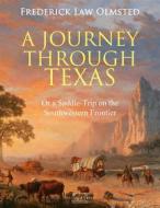 Ebook A Journey through Texas di Frederick Law Olmsted edito da Arcadia Press