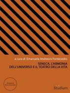 Ebook Seneca, l'armonia dell'universo e il teatro della vita di Emanuela Andreoni Fontecedro edito da Edizioni Studium S.r.l.