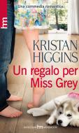 Ebook Un regalo per Miss Grey di Kristan Higgins edito da HarperCollins Italia
