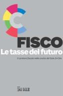 Ebook FISCO. Le tasse del futuro di Aa.vv. edito da IlSole24Ore Publishing and Digital