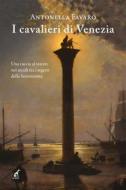 Ebook I cavalieri di Venezia di Antonella Favaro edito da Gaspari Editore