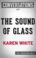Ebook The Sound of Glass: A Novel by Karen White | Conversation Starters di Daily Books edito da Daily Books