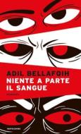 Ebook Niente a parte il sangue di Bellafqih Adil edito da Mondadori
