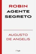 Ebook Robin agente segreto di Augusto De Angelis edito da l&apos;Aleph