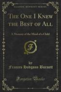 Ebook The One I Knew the Best of All di Frances Hodgson Burnett edito da Forgotten Books