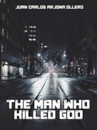 Ebook The Man Who Killed God di Juan Carlos Arjona Ollero edito da Babelcube Inc.