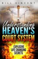 Ebook Understanding Heaven&apos;s Court System di Bill Vincent edito da RWG Publishing