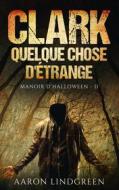 Ebook Clark - Quelque Chose d&apos;Étrange di Aaron Lindgreen edito da Books on Demand