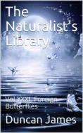 Ebook The Naturalist's Library, Vol XXXI. Foreign Butterflies di Duncan James & others edito da iOnlineShopping.com