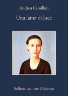 Ebook Una lama di luce di Andrea Camilleri edito da Sellerio Editore