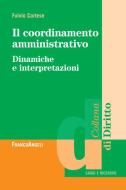 Ebook Il coordinamento amministrativo. Dinamiche e interpretazioni di Fulvio Cortese edito da Franco Angeli Edizioni