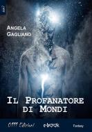 Ebook Il Profanatore di Mondi di Angela Gagliano edito da 0111 Edizioni