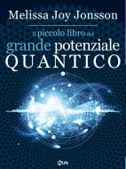Ebook Il Piccolo Libro del Grande Potenziale Quantico di Melissa Joy edito da mylife