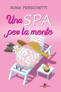 Ebook Una Spa per la mente di Rona Persichetti edito da Leone Editore