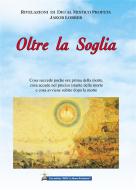 Ebook Oltre La Soglia di Jakob Lorber edito da Gesù La Nuova Rivelazione