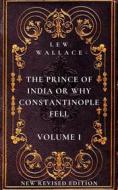 Ebook The Prince of India or Why Constantinople Fell Volume 1 di Lew Wallace edito da Mike Thomas