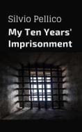 Ebook My Ten Years&apos; Imprisonment di SIlvio Pellico edito da Full Well Ventures