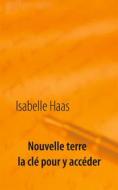 Ebook Nouvelle terre la clé pour y accéder di Isabelle Haas edito da Books on Demand