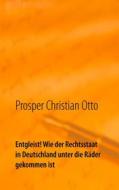 Ebook Entgleist! Wie der Rechtsstaat in Deutschland unter die Räder gekommen ist di Prosper Christian Otto edito da Books on Demand