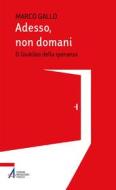 Ebook Adesso, non domani di Marco Gallo edito da Edizioni Messaggero Padova