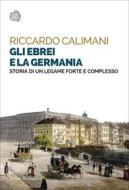 Ebook Gli ebrei e la Germania di Riccardo Calimani edito da Bollati Boringhieri