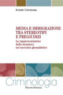 Ebook Media e immigrazione tra stereotipi e pregiudizi. La rappresentazione dello straniero nel racconto giornalistico di Ernesto Calvanese edito da Franco Angeli Edizioni