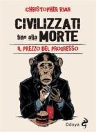 Ebook Civilizzati fino alla morte di Christopher Ryan edito da ODOYA