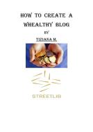 Ebook How To Create a Wealthy Blog di Tiziana M. edito da Tiziana M.