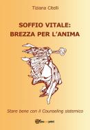 Ebook Soffio vitale brezza per l'anima. Star bene con il Counseling sistemico di Tiziana Citelli edito da Youcanprint