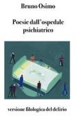 Ebook Poesie dall&apos;ospedale psichiatrico di Bruno Osimo edito da Bruno Osimo