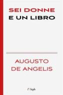 Ebook Sei donne e un libro di Augusto De Angelis edito da l&apos;Aleph