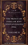 Ebook The Prince of India or Why Constantinople Fell Volume 2 di Lew Wallace edito da Mike Thomas