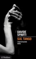 Ebook Sul tango di Davide Sparti edito da Società editrice il Mulino, Spa