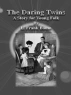Ebook The Daring Twins: A Story for Young Folk di L. Frank Baum edito da Publisher s11838