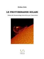 Ebook Le protuberanze solari di utente, Stefano Sello edito da Stefano Sello