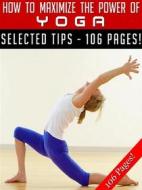 Ebook How To Maximize The Power Of Yoga di Jeannine Hill edito da Jeannine